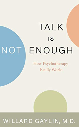 Stock image for Talk Is Not Enough: How Psychotherapy Really Works for sale by SecondSale