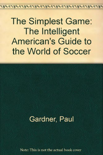 Stock image for The Simplest Game: The Intelligent American's Guide to the World of Soccer for sale by Wonder Book