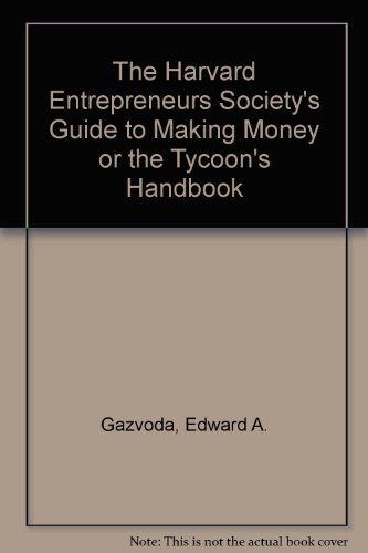 Stock image for The Harvard Entrepreneurs Society's Guide to Making Money : Or the Tycoon's Handbook for sale by Better World Books