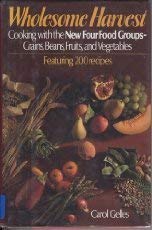 Imagen de archivo de Wholesome Harvest: Cooking With the New Four Food Groups : Grains, Beans, Fruits, and Vegetables a la venta por Wonder Book