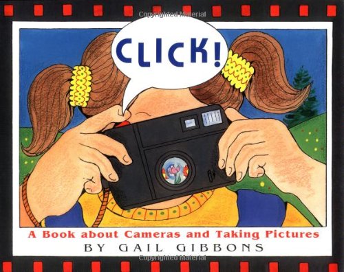 Click!: A Book About Cameras and Taking Pictures (9780316309769) by Gibbons, Gail