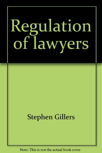 Regulation of lawyers: Statutes and standards : with recent Supreme Court decisions and ABA opinions (9780316314572) by Gillers, Stephen