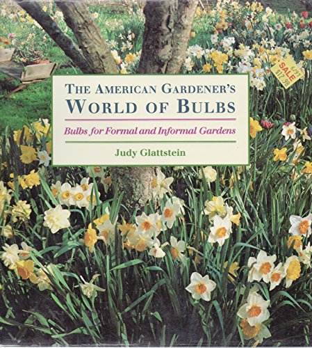 The American Gardener's World of Bulbs: Bulbs for Formal and Informal Gardens (9780316315937) by Glattstein, Judy