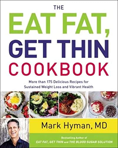 Stock image for The Eat Fat, Get Thin Cookbook: More Than 175 Delicious Recipes for Sustained Weight Loss and Vibrant Health (The Dr. Hyman Library, 6) for sale by Goodwill of Colorado