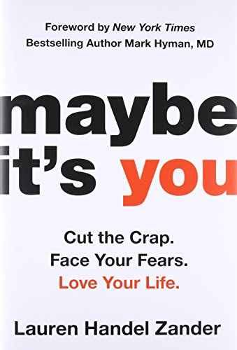 Beispielbild fr Maybe It's You: Cut the Crap. Face Your Fears. Love Your Life. zum Verkauf von Gulf Coast Books