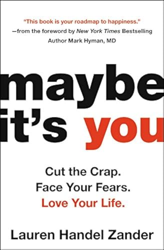 Imagen de archivo de Maybe It's You: Cut the Crap. Face Your Fears. Love Your Life. a la venta por BooksRun