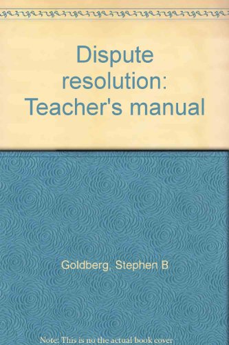 Dispute resolution: Teacher's manual (9780316319294) by Goldberg, Stephen B