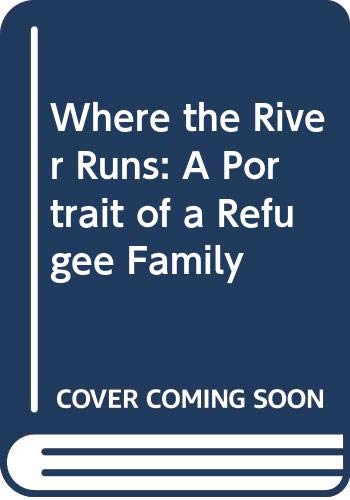 Stock image for Where the River Runs: A Portrait of a Refugee Family for sale by ThriftBooks-Dallas