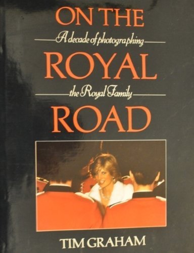 Imagen de archivo de On the Royal Road: A Decade of Photographing the Royal Family a la venta por HPB-Diamond