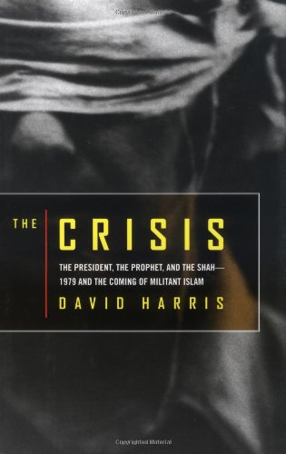 9780316323949: The Crisis: The President, the Prophet, and the Shah-1979 and the Coming of Militant Islam