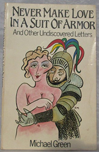 Beispielbild fr Never make love in a suit of armor: And other undiscovered letters zum Verkauf von Robinson Street Books, IOBA