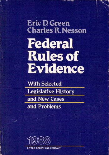 Federal Rules of Evidence: With Selected Legislative history and New cases and Problems (9780316326766) by Eric D. Green; Charles R. Nesson