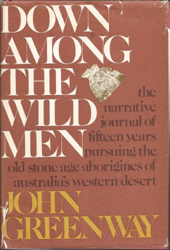 Stock image for Down Among the Wild Men: The Narrative Journal of Fifteen Years Pursuing the Old Stone Age Aborigines of Australia's Western Desert for sale by ThriftBooks-Dallas