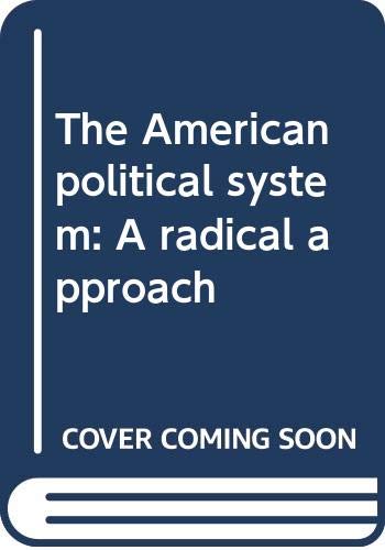 Beispielbild fr The American Political System: A Radical Approach zum Verkauf von ThriftBooks-Dallas