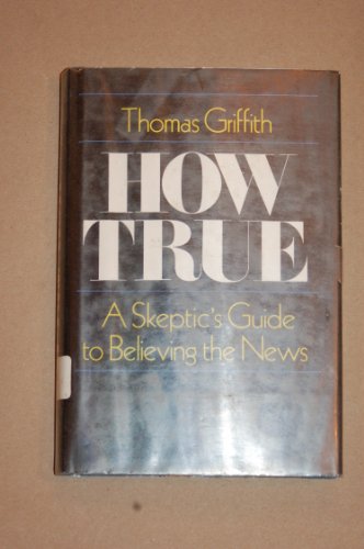 Beispielbild fr How True:a Skeptic's Guide to Believing the News: A Skeptic's Guide to Believing the News zum Verkauf von The Yard Sale Store