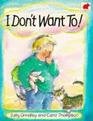 Stock image for I Don't Want To! for sale by Better World Books