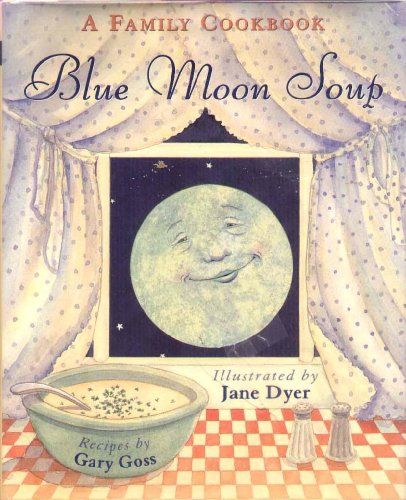 Blue Moon Soup: A Family Cookbook