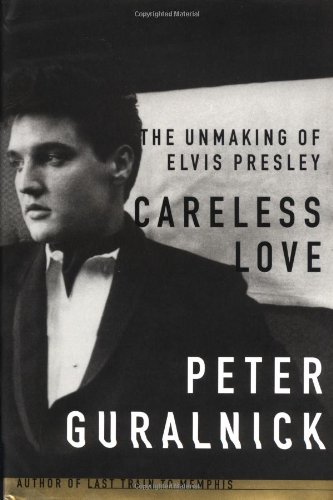 Beispielbild fr Careless Love: The Unmaking of Elvis Presley zum Verkauf von Goodwill of Colorado