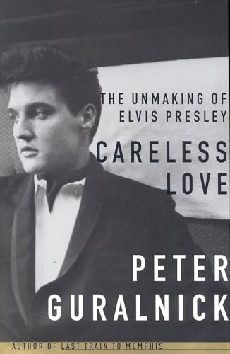 Imagen de archivo de Careless Love: The Unmaking of Elvis Presley a la venta por Goodwill of Colorado