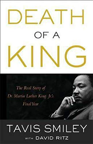 Death of a King The Real Story of Dr. Martin Luther King Jr.'s Final Year