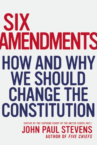 9780316333764: Six Amendments: How and Why We Should Change the Constitution