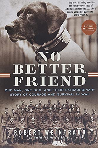 9780316337052: No Better Friend: One Man, One Dog, and Their Extraordinary Story of Courage and Survival in WWII