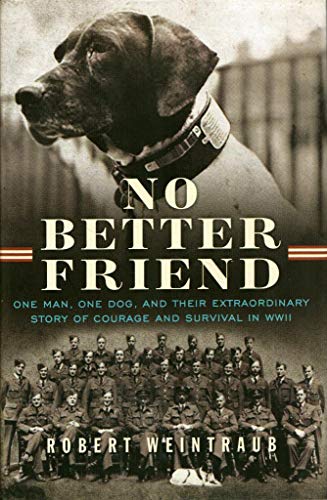 Imagen de archivo de No Better Friend: One Man, One Dog, and Their Extraordinary Story of Courage and Survival in WWII a la venta por SecondSale