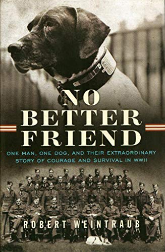 Stock image for No Better Friend: One Man, One Dog, and Their Extraordinary Story of Courage and Survival in WWII for sale by Dream Books Co.