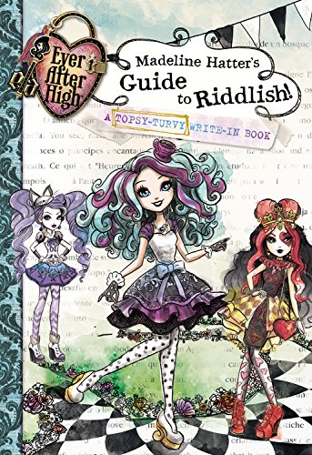 Beispielbild fr Ever After High: Madeline Hatter's Guide to Riddlish!: A Topsy-Turvy Write-In Book zum Verkauf von Half Price Books Inc.