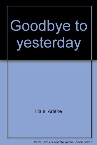 Goodbye to yesterday (9780316338752) by Hale, Arlene