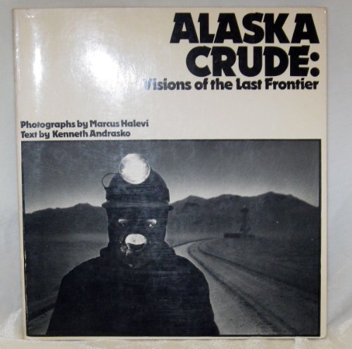 Stock image for Alaska Crude: Visions of the Last Frontier for sale by SecondSale