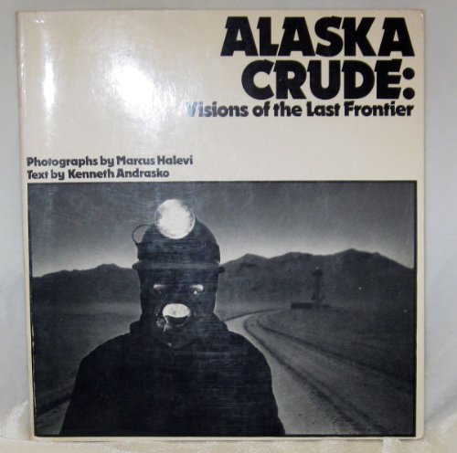 9780316338790: Alaska Crude: Visions of the Last Frontier