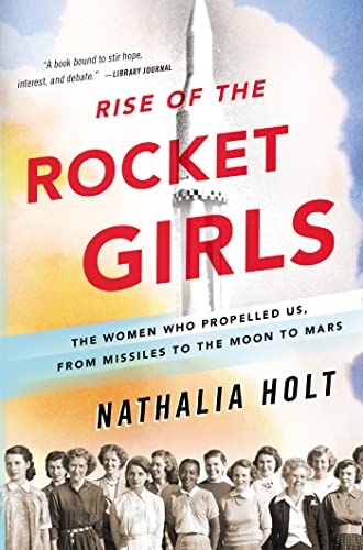 Imagen de archivo de Rise of the Rocket Girls: The Women Who Propelled Us, from Missiles to the Moon to Mars a la venta por Gulf Coast Books