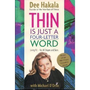 Thin Is Just a Four-Letter Word: Living Fit for All Shapes and Sizes (9780316339117) by Hakala, Dee; D'Orso, Michael