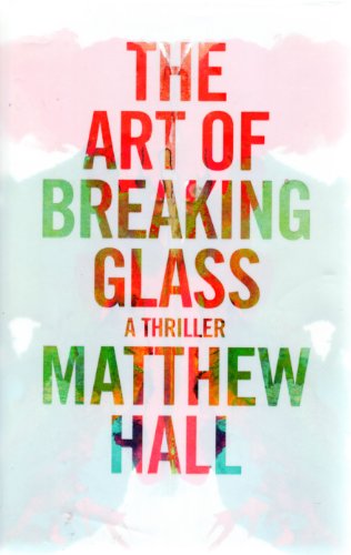 Stock image for The Art of Breaking Glass: A Thriller for sale by BookHolders