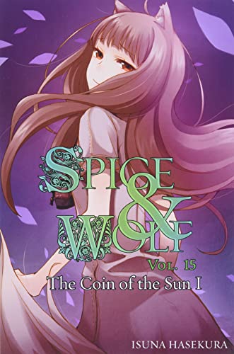 Beispielbild fr Spice and Wolf, Vol. 15: The Coin of the Sun I - light novel (Spice and Wolf, 15) zum Verkauf von Half Price Books Inc.