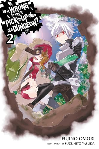 Is It Wrong to Try to Pick Up Girls in a Dungeon?, Vol. 2 - light novel (Is It Wrong to Pick Up G...