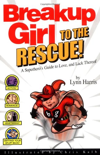 Stock image for Breakup Girl to the Rescue! : A Superhero's Guide to Love, and Lack Thereof for sale by Better World Books