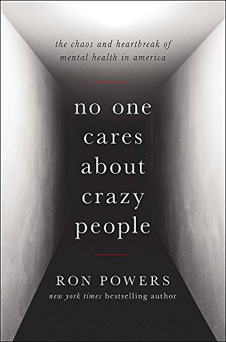 Beispielbild fr No One Cares About Crazy People: The Chaos and Heartbreak of Mental Health in America zum Verkauf von Wonder Book