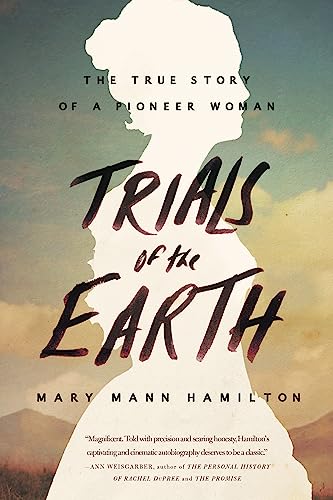 Stock image for Trials of the Earth: The True Story of a Pioneer Woman for sale by SecondSale