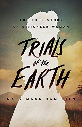 Beispielbild fr Trials of the Earth: The True Story of a Pioneer Woman zum Verkauf von SecondSale