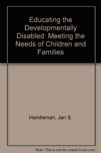 Stock image for Educating the Developmentally Disabled : Meeting the Needs of Children and Families for sale by Better World Books