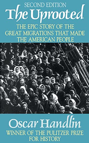The Uprooted: The Epic Story of the Great Migrations that Made the American People. - Oscar Handlin.