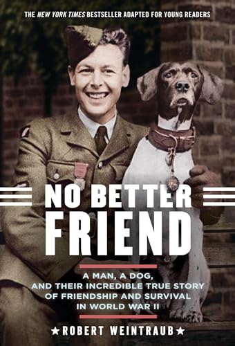 Imagen de archivo de No Better Friend (Young Readers Edition): A Man, a Dog, and Their Incredible True Story of Friendship and Survival in World War II a la venta por AwesomeBooks