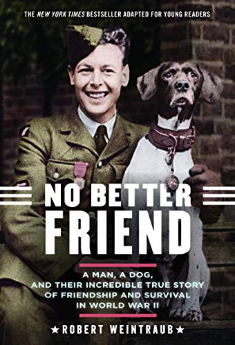 Beispielbild fr No Better Friend: Young Readers Edition: A Man, a Dog, and Their Incredible True Story of Friendship and Survival in World War II zum Verkauf von Books for Life