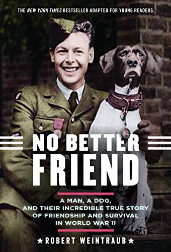 Imagen de archivo de No Better Friend: Young Readers Edition: A Man, a Dog, and Their Incredible True Story of Friendship and Survival in World War II a la venta por Jenson Books Inc