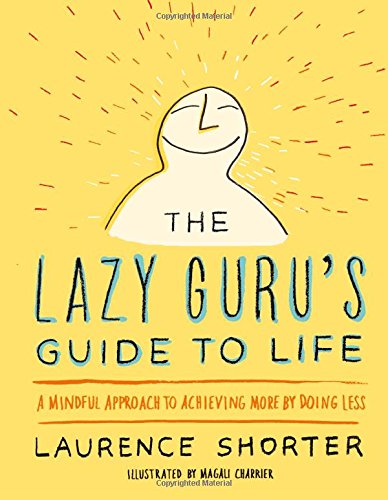 Beispielbild fr The Lazy Guru's Guide to Life : A Mindful Approach to Achieving More by Doing Less zum Verkauf von Better World Books