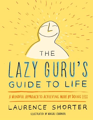 9780316348706: The Lazy Guru's Guide to Life: A Mindful Approach to Achieving More by Doing Less
