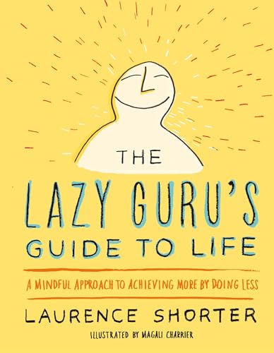 Stock image for The Lazy Guru's Guide to Life: A Mindful Approach to Achieving More by Doing Less for sale by Your Online Bookstore