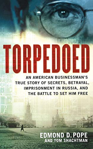 Stock image for Torpedoed An American Businessman's True Story of Secrets, Betrayal, Imprisonment in Russia, and the Battle to Set Him Free for sale by Willis Monie-Books, ABAA